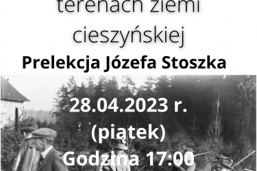 Prelekcja Józefa Stoszka "Polowania prezydenckie Ignacego Mościckiego na terenach ziemi cieszyńskiej"